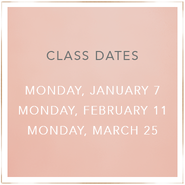 class dates. monday, January 7th. Monday, February 11th. Monday, March 25th.